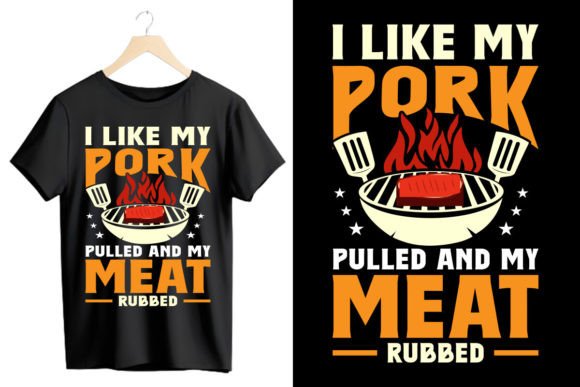 I Like My Pork Pulled & My Meat Rubbed — Graphics & T-Shirt Designs