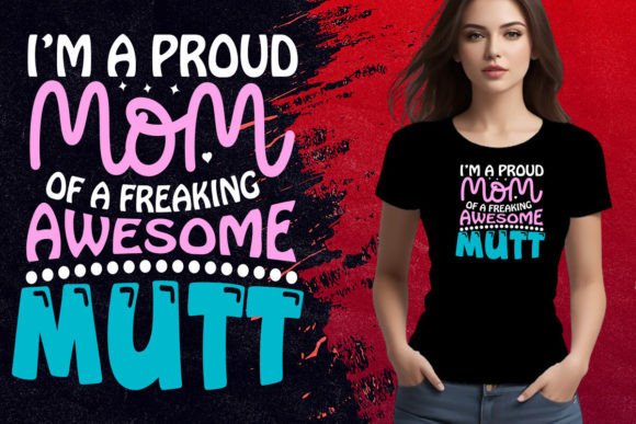 Proud Mom of a Freaking Awesome Mutt Graphics