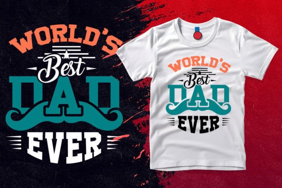 World’s Best Dad Ever Graphics for T-Shirt Designs